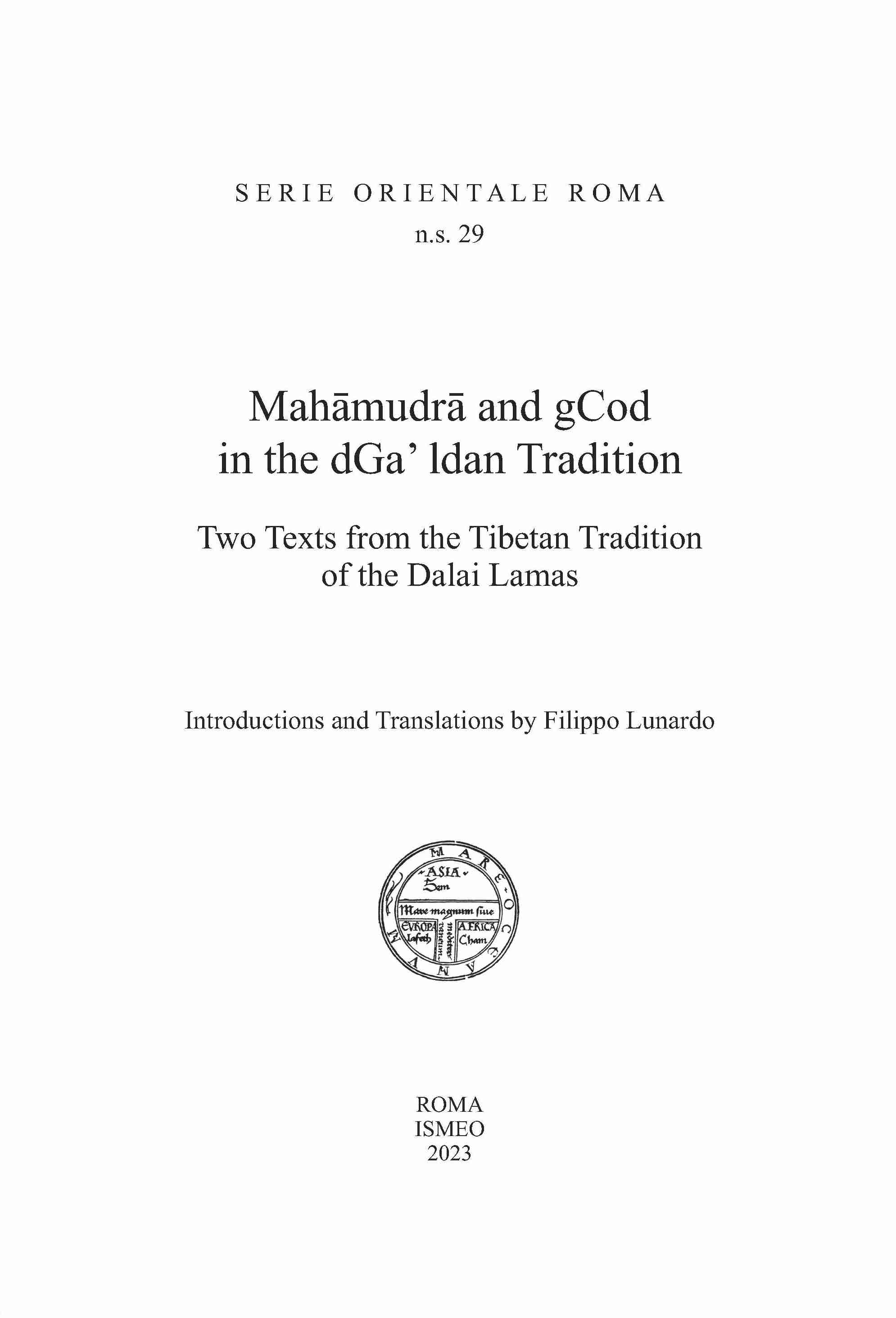 Mahamudra and gCod in the dGa’ ldan Tradition <br/>
Two Texts from the Tibetan Tradition of the Dalai Lamas <br/>
Introductions and Translations by Filippo Lunardo - SERIE ORIENTALE ROMA n.s. 29 
