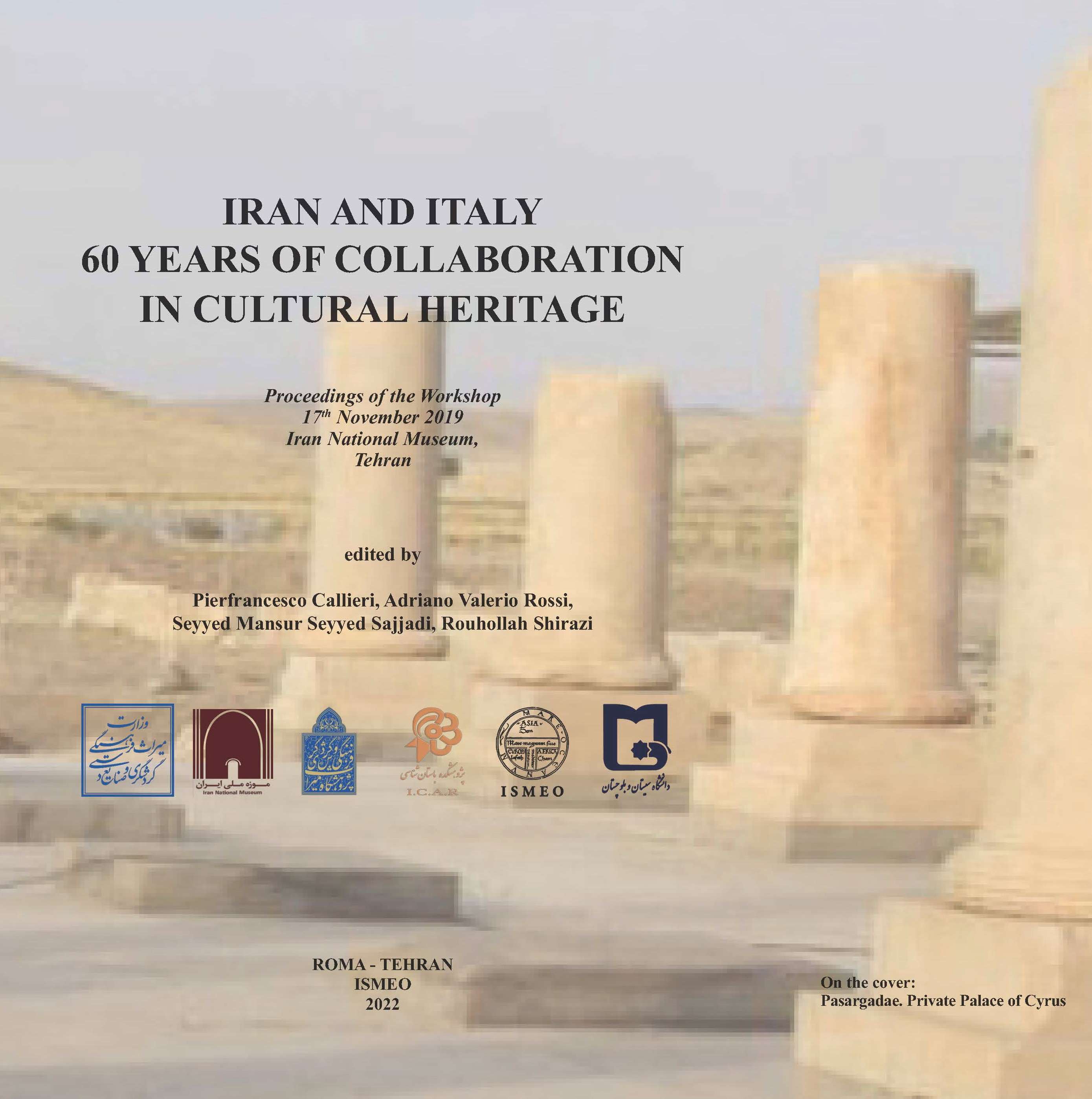 IRAN AND ITALY
60 YEARS OF COLLABORATION IN CULTURAL HERITAGE<br/>
Proceedings of the Workshop
17th November 2019 Iran National Museum, Tehran

