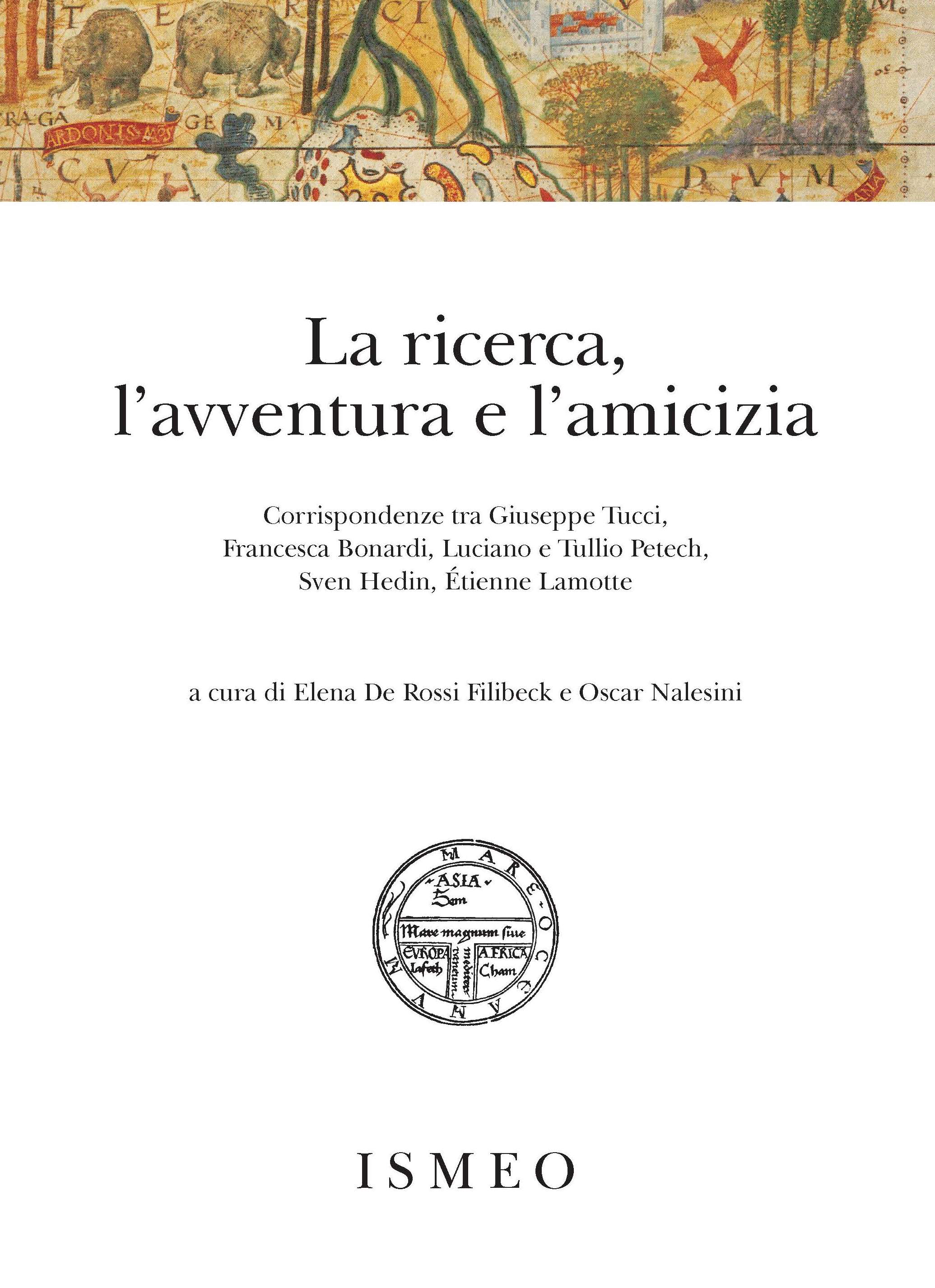 La ricerca, l'avventura e l'amicizia<br/>
Corrispondenze tra Giuseppe Tucci,
Francesca Bonardi, Luciano e Tullio Petech, Sven Hedin, Étienne Lamotte
- Il Novissimo Ramusio 48