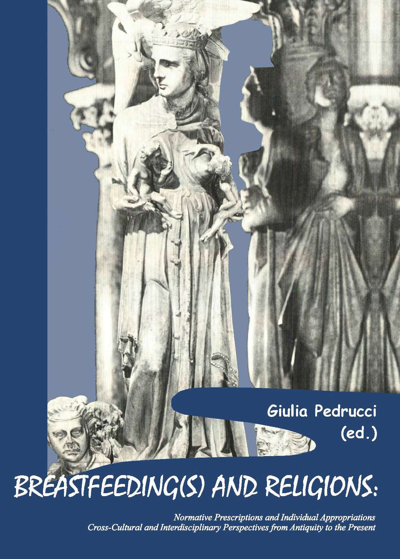 BREASTFEEDING(S) AND RELIGIONS:
Normative Prescriptions and Individual Appropriations. <br/>
Cross-Cultural and Interdisciplinary Perspectives from Antiquity 
to the Present - Sacra publica et privata 9
